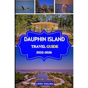 Thalina, Liora DAUPHIN ISLAND TRAVEL GUIDE 2025-2026: Experience Alabama’s Dauphin Island, the Hidden Coastal Gem Filled with Local Secrets, Breathtaking Beaches, and Unforgettable Travel Experiences Thalina, Liora DAUPHIN ISLAND TRAVEL GUIDE 2025-2026: Experience Alabama’s Dauphin Island, the Hidden Coastal Gem Filled with Local Secrets, Breathtaking Beaches, and Unforgettable Travel Experiences