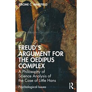 Wakefield, Jerome C. Freud's Argument for the Oedipus Complex: A Philosophy of Science Analysis of the Case of Little Hans (Psychological Issues) Wakefield, Jerome C. Freud's Argument for the Oedipus Complex: A Philosophy of Science Analysis of the Case of Little Hans (Psychological Issues)