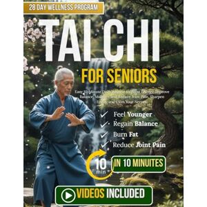 Elijah, De Rastafa Tai Chi For Seniors: Easy 10-Minute Daily Routine to Boost Energy, Improve Balance, Mobility, and Reduce Joint Pain, Sharpen Focus, and Calm Your Nerves. Elijah, De Rastafa Tai Chi For Seniors: Easy 10-Minute Daily Routine to Boost Energy, Improve Balance, Mobility, and Reduce Joint Pain, Sharpen Focus, and Calm Your Nerves.
