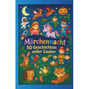 Positivvibes, Spread Märchennacht – 50 Geschichten voller Zauber: Einschlafgeschichten und märchenhafte lehrreiche Abenteuer zum Vorlesen und Träumen für Kinder Positivvibes, Spread Märchennacht – 50 Geschichten voller Zauber: Einschlafgeschichten und märchenhafte lehrreiche Abenteuer zum Vorlesen und Träumen für Kinder