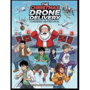 HIEN, DANG DUY The Christmas Drone Delivery – A STEM Manga Christmas Special (STEM Manga (Adventure + Educational)) HIEN, DANG DUY The Christmas Drone Delivery – A STEM Manga Christmas Special (STEM Manga (Adventure + Educational))