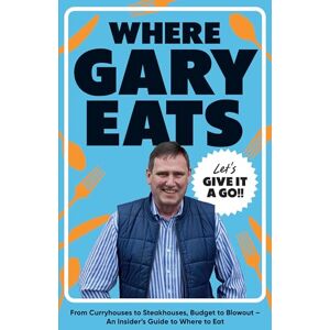 Gary Eats Where : From Curryhouses to Steakhouses, Budget to Blowout – An Insider’s Guide to Where to Eat Gary Eats Where : From Curryhouses to Steakhouses, Budget to Blowout – An Insider’s Guide to Where to Eat