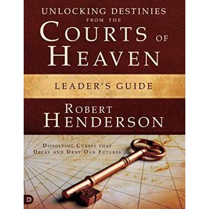 Henderson, Robert Unlocking Destinies from the Courts of Heaven Leaders Guide: "Dissolving Curses that Delay and Deny Our Futures Henderson, Robert Unlocking Destinies from the Courts of Heaven Leaders Guide: "Dissolving Curses that Delay and Deny Our Futures