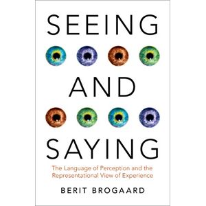 Oxford University Press Seeing and Saying: The Language of Perception and the Representational View of Experience (Philosophy of Mind Series) Oxford University Press Seeing and Saying: The Language of Perception and the Representational View of Experience (Philosophy of Mind Series)