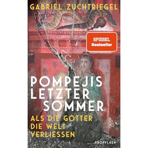 Zuchtriegel, Gabriel Pompejis letzter Sommer: Als die Götter die Welt verließen Ein neuer Blick auf die verschüttete Stadt am Vesuv Zuchtriegel, Gabriel Pompejis letzter Sommer: Als die Götter die Welt verließen Ein neuer Blick auf die verschüttete Stadt am Vesuv