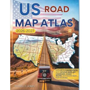 E. Jones, Russell U.S Road Map Atlas 2026–2027 (Full Color): Explore the United States with Detailed Maps, Key Landmarks, Scenic Routes, and Hidden Gems for Travelers E. Jones, Russell U.S Road Map Atlas 2026–2027 (Full Color): Explore the United States with Detailed Maps, Key Landmarks, Scenic Routes, and Hidden Gems for Travelers