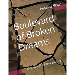 Shier, Amanda Boulevard of Broken Dreams: Memoirs of a Silent Warrior Shier, Amanda Boulevard of Broken Dreams: Memoirs of a Silent Warrior