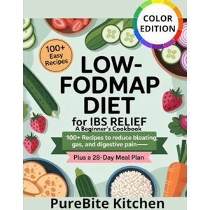 Kitchen, PureBite Low-FODMAP Diet for IBS Relief A Beginner's Cookbook:: 100+ Easy Recipes to Reduce Bloating, Gas, and Digestive Pain Plus a 28-Day Meal Plan Kitchen, PureBite Low-FODMAP Diet for IBS Relief A Beginner's Cookbook:: 100+ Easy Recipes to Reduce Bloating, Gas, and Digestive Pain Plus a 28-Day Meal Plan