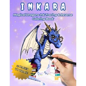 Maria, Julia INKARA – Dragons: A Fantasy Ink Tracing & Reverse Coloring Book with 35 Magical Dragon Designs for Relaxation, Mindful Creativity & Fantasy Art Lovers Maria, Julia INKARA – Dragons: A Fantasy Ink Tracing & Reverse Coloring Book with 35 Magical Dragon Designs for Relaxation, Mindful Creativity & Fantasy Art Lovers