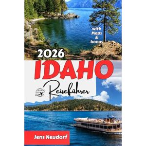 Neudorf, Jens IDAHO Reiseführer 2026: Entdecken Sie verborgene Schätze, Outdoor-Abenteuer und lokale Kultur im Gem State. Neudorf, Jens IDAHO Reiseführer 2026: Entdecken Sie verborgene Schätze, Outdoor-Abenteuer und lokale Kultur im Gem State.
