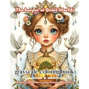 meerstra, yvonne the keeper of quiet worlds: A Dreamworld Coloring Journey through Whimsy, Wonder, and Gentle Magic meerstra, yvonne the keeper of quiet worlds: A Dreamworld Coloring Journey through Whimsy, Wonder, and Gentle Magic