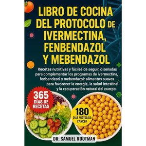 Rootman, Dr. Samuel LIBRO DE COCINA DEL PROTOCOLO DE IVERMECTINA, FENBENDAZOL Y MENBENDAZOL: Recetas nutritivas y fáciles de seguir, diseñadas para complementar los ... y la recuperación natural del cuerpo. Rootman, Dr. Samuel LIBRO DE COCINA DEL PROTOCOLO DE IVERMECTINA, FENBENDAZOL Y MENBENDAZOL: Recetas nutritivas y fáciles de seguir, diseñadas para complementar los ... y la recuperación natural del cuerpo.