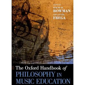 BOWMAN THE OXFORD HANDBOOK OF PHILOSOPHY IN MUSIC EDUCATION (Oxford Handbooks) BOWMAN THE OXFORD HANDBOOK OF PHILOSOPHY IN MUSIC EDUCATION (Oxford Handbooks)