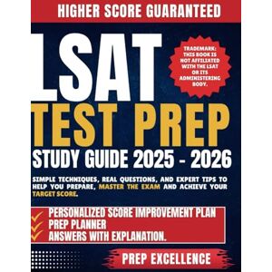 Excellence, Prep LSAT Test Prep Study Guide 2025-2026: Simple Techniques, Real Questions, and Expert Tips to Help You Prepare, Master the Exam and Achieve Your Target Score. Excellence, Prep LSAT Test Prep Study Guide 2025-2026: Simple Techniques, Real Questions, and Expert Tips to Help You Prepare, Master the Exam and Achieve Your Target Score.