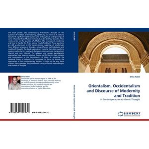 Habti, Driss Orientalism, Occidentalism and Discourse of Modernity and Tradition: in Contemporary Arab-Islamic Thought Habti, Driss Orientalism, Occidentalism and Discourse of Modernity and Tradition: in Contemporary Arab-Islamic Thought