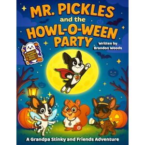 Woods, Brandon Mr. Pickles and the Howl-o-Ween Party.: A Grandpa Stinky and Friends Adventure. Woods, Brandon Mr. Pickles and the Howl-o-Ween Party.: A Grandpa Stinky and Friends Adventure.