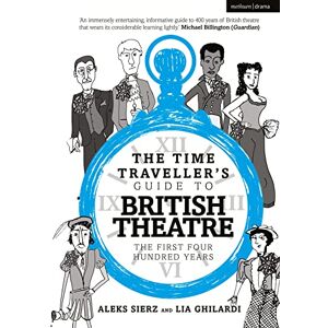 Aleks Sierz The Time Traveller's Guide to British Theatre: The First Four Hundred Years Aleks Sierz The Time Traveller's Guide to British Theatre: The First Four Hundred Years