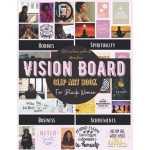 Eason, Jasmine Vision Board Clip Art Book For Black Women: Create Motivational, Inspiring & Powerful Vision Board From 200+ Pictures, Quotes and Affirmations To Reach Your Full Potential All Year Round Eason, Jasmine Vision Board Clip Art Book For Black Women: Create Motivational, Inspiring & Powerful Vision Board From 200+ Pictures, Quotes and Affirmations To Reach Your Full Potential All Year Round