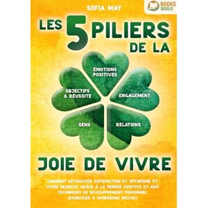 May, Sofia Les 5 piliers de la joie de vivre: Comment retrouver satisfaction et optimisme et vivre heureux grâce à la pensée positive et aux techniques de développement personnel (exercices & workbook inclus) May, Sofia Les 5 piliers de la joie de vivre: Comment retrouver satisfaction et optimisme et vivre heureux grâce à la pensée positive et aux techniques de développement personnel (exercices & workbook inclus)
