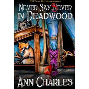 Charles, Ann Never Say Sever in Deadwood: 12 (Deadwood Humorous Mystery) Charles, Ann Never Say Sever in Deadwood: 12 (Deadwood Humorous Mystery)