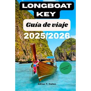 T. Callen, Adrian Longboat Key Guía de viaje 2025/2026: Descubra playas, resorts, restaurantes y joyas ocultas en la costa del Golfo de Florida. T. Callen, Adrian Longboat Key Guía de viaje 2025/2026: Descubra playas, resorts, restaurantes y joyas ocultas en la costa del Golfo de Florida.