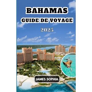 SOPHIA, JAMES BAHAMAS GUIDE DE VOYAGE 2025: UN Archipel des Caraïbes composé de plus de 700 îles et cayes dans l'océan Atlantique, principalement situé au sud-est de la Floride et au nord de Cuba. SOPHIA, JAMES BAHAMAS GUIDE DE VOYAGE 2025: UN Archipel des Caraïbes composé de plus de 700 îles et cayes dans l'océan Atlantique, principalement situé au sud-est de la Floride et au nord de Cuba.