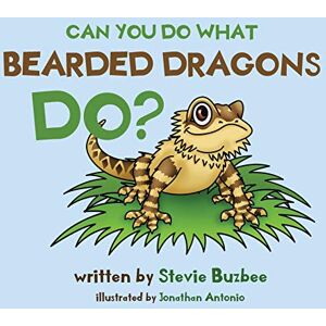 Buzbee, Stevie Can You Do What Bearded Dragons Do? Buzbee, Stevie Can You Do What Bearded Dragons Do?