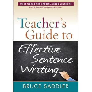 Saddler, Bruce Teacher's Guide to Effective Sentence Writing (What Works for Special-Needs Learners) Saddler, Bruce Teacher's Guide to Effective Sentence Writing (What Works for Special-Needs Learners)