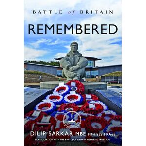 Sarkar MBE FRHistS FRAeS, Dilip Battle of Britain Remembered Sarkar MBE FRHistS FRAeS, Dilip Battle of Britain Remembered