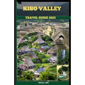 Lord, Holola KISO VALLEY TRAVEL GUIDE 2025 (The Grand Tour Collection tracvel box) Lord, Holola KISO VALLEY TRAVEL GUIDE 2025 (The Grand Tour Collection tracvel box)