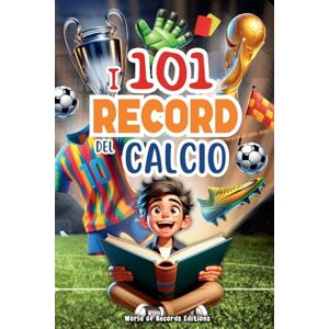Editions, World of Records I 101 Record Più Incredibili E Divertenti Del Calcio: Un viaggio nel mondo del pallone, svelando i momenti, le curiosità e i record più stupefacenti. Un libro per ragazzi curiosi dai 7 ai 12 anni Editions, World of Records I 101 Record Più Incredibili E Divertenti Del Calcio: Un viaggio nel mondo del pallone, svelando i momenti, le curiosità e i record più stupefacenti. Un libro per ragazzi curiosi dai 7 ai 12 anni