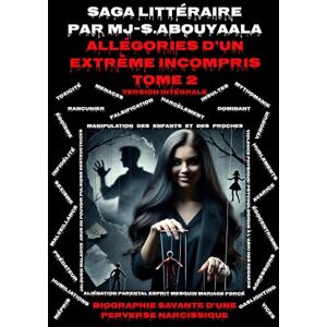 S.Abouyaala, Mr MJ Allégories D’un Extrême Incompris Tome 2 Version Intégrale: Biographie Savante D’une Perverse Narcissique S.Abouyaala, Mr MJ Allégories D’un Extrême Incompris Tome 2 Version Intégrale: Biographie Savante D’une Perverse Narcissique