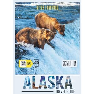 Langford, Atlas Alaska Travel Guide: Where to Go, What to See, and How to Make It Count (Grey Version) Langford, Atlas Alaska Travel Guide: Where to Go, What to See, and How to Make It Count (Grey Version)