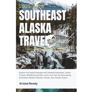 Reedy, Kristal SOUTHEAST ALASKA TRAVEL GUIDE (2025-2026) FULL COLOR WITH MAP: Explore the Inside Passage with Detailed Itineraries, Cruises, Wildlife Encounters, and Local Tips for Discovering Southeast Alaska Reedy, Kristal SOUTHEAST ALASKA TRAVEL GUIDE (2025-2026) FULL COLOR WITH MAP: Explore the Inside Passage with Detailed Itineraries, Cruises, Wildlife Encounters, and Local Tips for Discovering Southeast Alaska