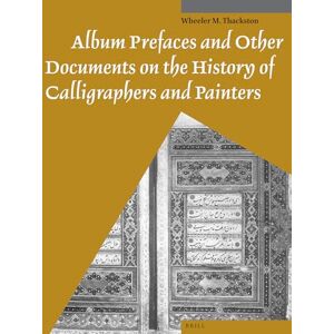 Wheeler Thackston Album Prefaces and Other Documents on the History of Calligraphers and Painters: 10 (Muqarnas, Supplements, 10) Wheeler Thackston Album Prefaces and Other Documents on the History of Calligraphers and Painters: 10 (Muqarnas, Supplements, 10)