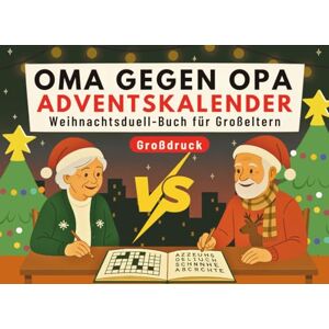 Sorellahm, Charlotte Oma gegen Opa Adventskalender: Weihnachtsduell-Buch für Großeltern mit 24 Tagen voller Denkspiele, Quizfragen & Rätsel für zwei Sorellahm, Charlotte Oma gegen Opa Adventskalender: Weihnachtsduell-Buch für Großeltern mit 24 Tagen voller Denkspiele, Quizfragen & Rätsel für zwei