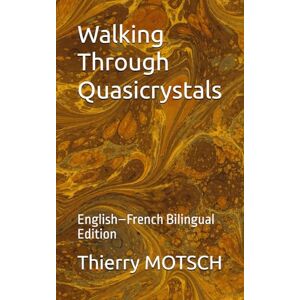 MOTSCH, Thierry Walking Through Quasicrystals: English–French Bilingual Edition MOTSCH, Thierry Walking Through Quasicrystals: English–French Bilingual Edition