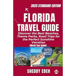 Edeh, Sheddy FLORIDA TRAVEL GUIDE: Discover the Best Beaches, Theme Parks, Road Trips for the Perfect Sunshine Vacation Edeh, Sheddy FLORIDA TRAVEL GUIDE: Discover the Best Beaches, Theme Parks, Road Trips for the Perfect Sunshine Vacation