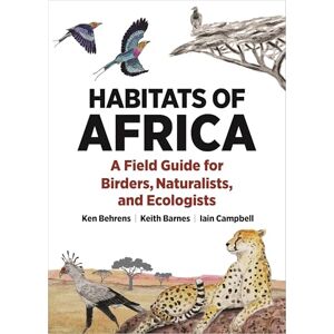 Behrens, Ken Habitats of Africa: A Field Guide for Birders, Naturalists, and Ecologists (Habitats of the World) Behrens, Ken Habitats of Africa: A Field Guide for Birders, Naturalists, and Ecologists (Habitats of the World)