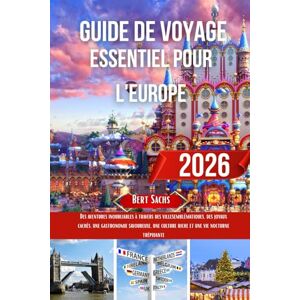 Sachs, BERT Guide de voyage essentiel pour l'Europe 2026: Des aventures inoubliables à travers des villes emblématiques, des joyaux cachés, une gastronomie ... culture riche et une vie nocturne trépidante. Sachs, BERT Guide de voyage essentiel pour l'Europe 2026: Des aventures inoubliables à travers des villes emblématiques, des joyaux cachés, une gastronomie ... culture riche et une vie nocturne trépidante.