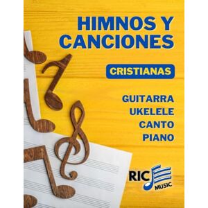 Hurtado, Ricardo Himnos y Canciones Cristianas: Para Guitarra, Ukelele, Canto y Piano Letras, Acordes y Arreglos Fáciles Hurtado, Ricardo Himnos y Canciones Cristianas: Para Guitarra, Ukelele, Canto y Piano Letras, Acordes y Arreglos Fáciles