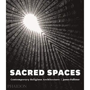 Pallister, James Sacred Spaces: Contemporary Religious Architecture Pallister, James Sacred Spaces: Contemporary Religious Architecture