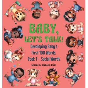 Staback, Leanne E Baby, Let's Talk! Developing Baby's First 100 Words: Book 1 Social Words Staback, Leanne E Baby, Let's Talk! Developing Baby's First 100 Words: Book 1 Social Words