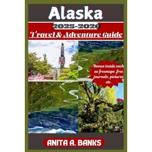 Banks, Anita A. Alaska Travel & Adventure Guide 2025-2026: Uncovering Hidden Gems and Iconic Attractions (your ultimate vacation travel guide 2025) Banks, Anita A. Alaska Travel & Adventure Guide 2025-2026: Uncovering Hidden Gems and Iconic Attractions (your ultimate vacation travel guide 2025)