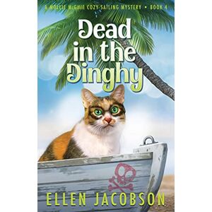 Jacobson, Ellen Dead in the Dinghy: 4 (A Mollie McGhie Cozy Sailing Mystery) Jacobson, Ellen Dead in the Dinghy: 4 (A Mollie McGhie Cozy Sailing Mystery)