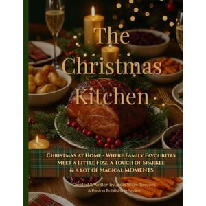 Willis-Servaes, Jools The Christmas Kitchen: Christmas at Home Where family favourites meet a little fizz, a touch of sparkle & a lot of magical moments Willis-Servaes, Jools The Christmas Kitchen: Christmas at Home Where family favourites meet a little fizz, a touch of sparkle & a lot of magical moments