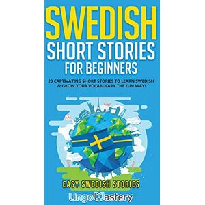 Lingo Mastery Swedish Short Stories for Beginners: 20 Captivating Short Stories to Learn Swedish & Grow Your Vocabulary the Fun Way! (Easy Swedish Stories) Lingo Mastery Swedish Short Stories for Beginners: 20 Captivating Short Stories to Learn Swedish & Grow Your Vocabulary the Fun Way! (Easy Swedish Stories)