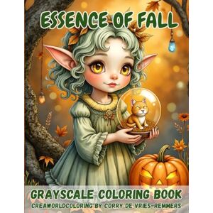 de Vries-Remmers, Corry Essence of Fall: Grayscale coloring book for adults de Vries-Remmers, Corry Essence of Fall: Grayscale coloring book for adults