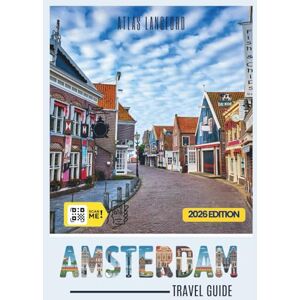 Langford, Atlas Amsterdam Travel Guide: Where to Go, What to See, and How to Make It Count (Gray Version) Langford, Atlas Amsterdam Travel Guide: Where to Go, What to See, and How to Make It Count (Gray Version)