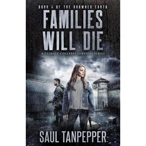 Tanpepper, Saul Families Will Die: A Disaster Survival Thriller (Drowned Earth A Climate Collapse Series) Tanpepper, Saul Families Will Die: A Disaster Survival Thriller (Drowned Earth A Climate Collapse Series)